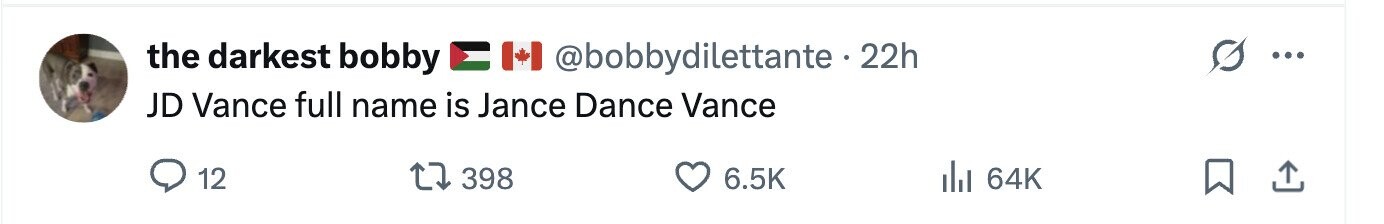 the darkest bobby @bobbydilettante . : 22h ... JD Vance full name is Jance Dance Vance 12 398 6.5K del 64K