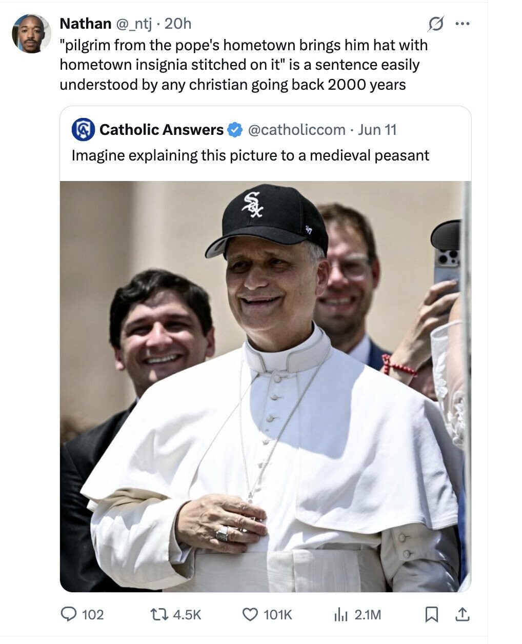 G Nathan @_ntj . 20h ... pilgrim from the pope's hometown brings him hat with hometown insignia stitched on it is a sentence easily understood by any christian going back 2000 years Catholic Answers @catholiccom - Jun 11 Imagine explaining this picture to a medieval peasant Sex 102 4.5K 101K del 2.1M