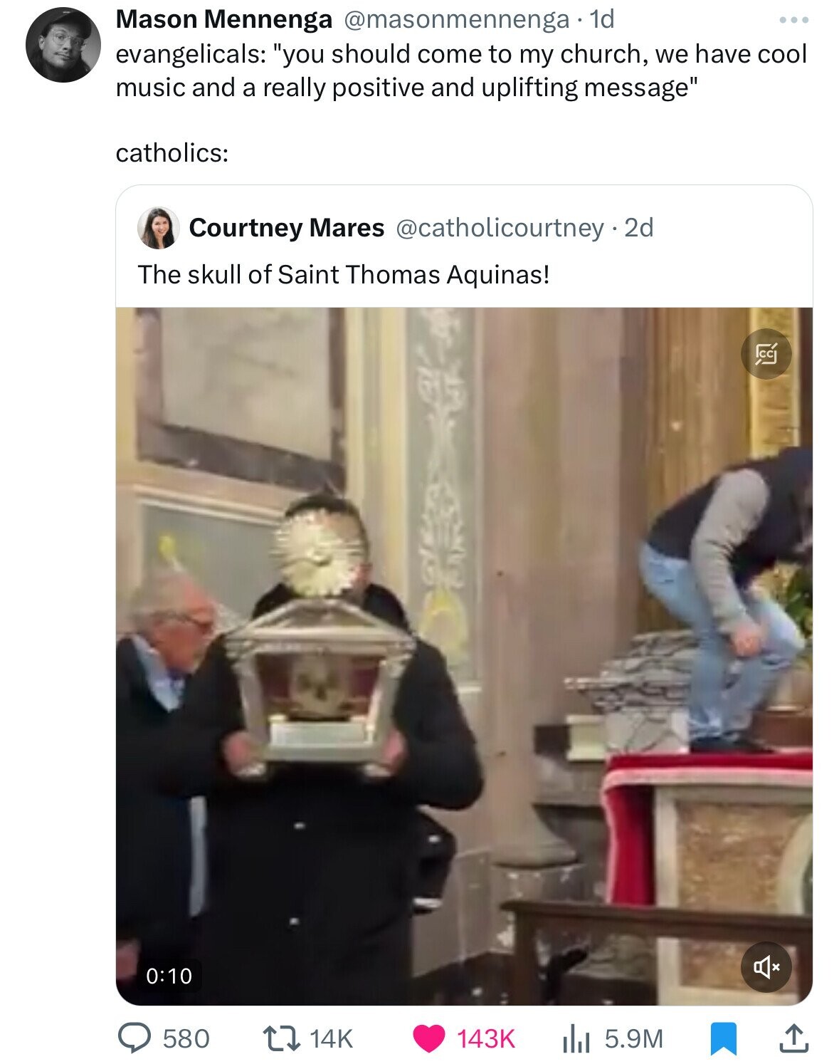 Mason Mennenga @masonmennenga. 1d ... evangelicals: you should come to my church, we have cool music and a really positive and uplifting message catholics: Courtney Mares @catholicourtney 2 2d The skull of Saint Thomas Aquinas! C 0:10 14K 580 143K 5.9M