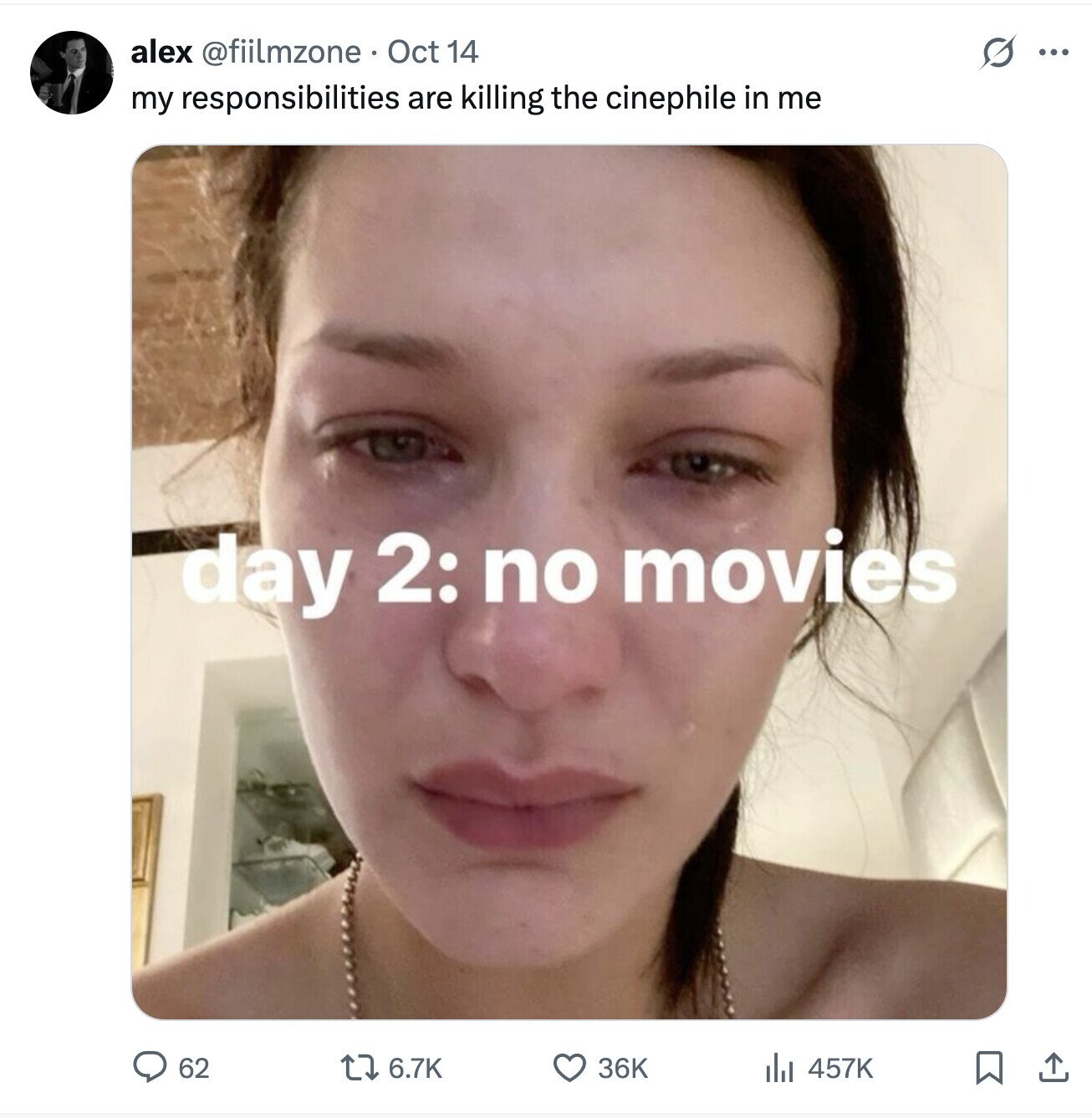 alex @fiilmzone Oct 14 s ... my responsibilities are killing the cinephile in me day 2: no movies 62 36K 6.7K 457K 