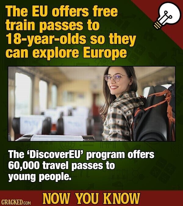 The EU offers free train passes to 18-year-olds so they can explore Europe The 'DiscoverEU' program offers 60,000 travel passes to young people. NOW YOU KNOW CRACKED.COM