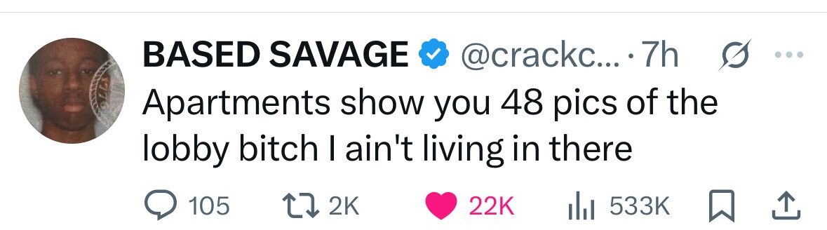 BASED SAVAGE @crackc... 7h s ... OLL Apartments show you 48 pics of the lobby bitch I ain't living in there 105 2K 22K del 533K 