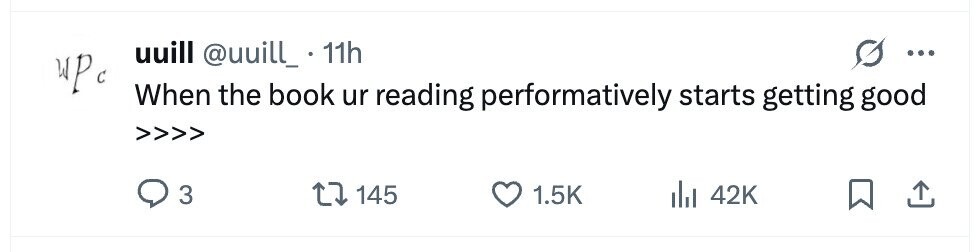 uuill @uuill_ . 11h ... upc When the book ur reading performatively starts getting good 3 145 1.5K 42K