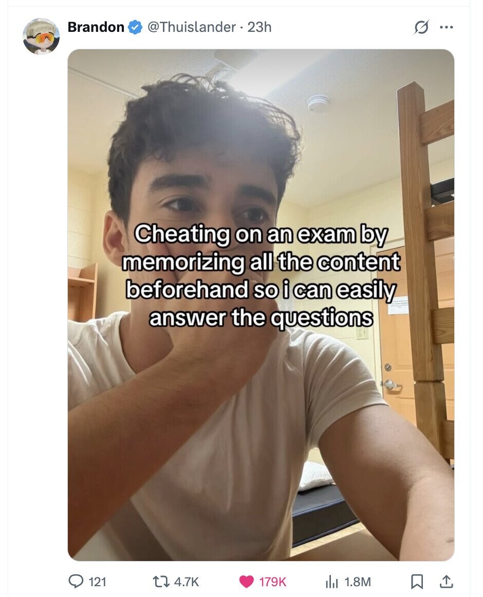 Brandon @Thuislander. 23h O ... Cheating on an exam by memorizing all the content beforehand so i can easily answer the questions 121 4.7K 179K del 1.8M