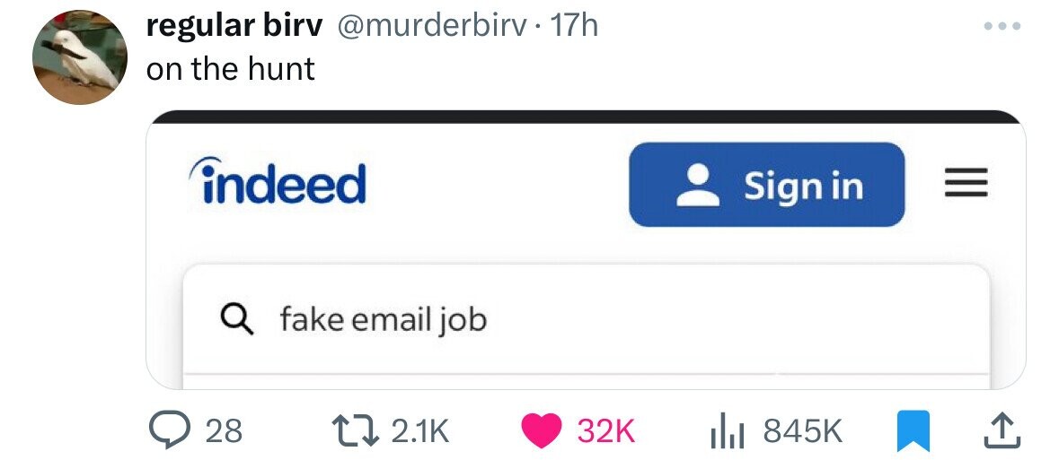 regular birv @murderbirv 17h ... on the hunt indeed Sign in fake email job 28 2.1K 32K 845K 