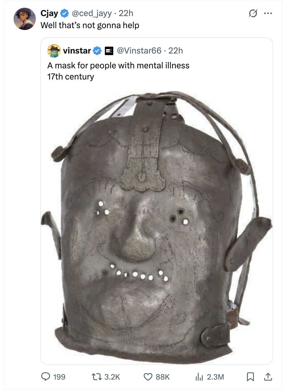 Cjay @ced_jayy 22h G ... Well that's not gonna help vinstar @Vinstar66 : 22h A mask for people with mental illness 17th century 199 3.2K 88K del 2.3M