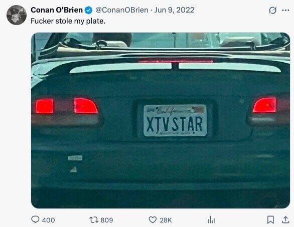 Conan O'Brien @ConanOBrien Jun 9, 2022 0 ... Fucker stole my plate. APN California XTVSTAR 400 809 28K