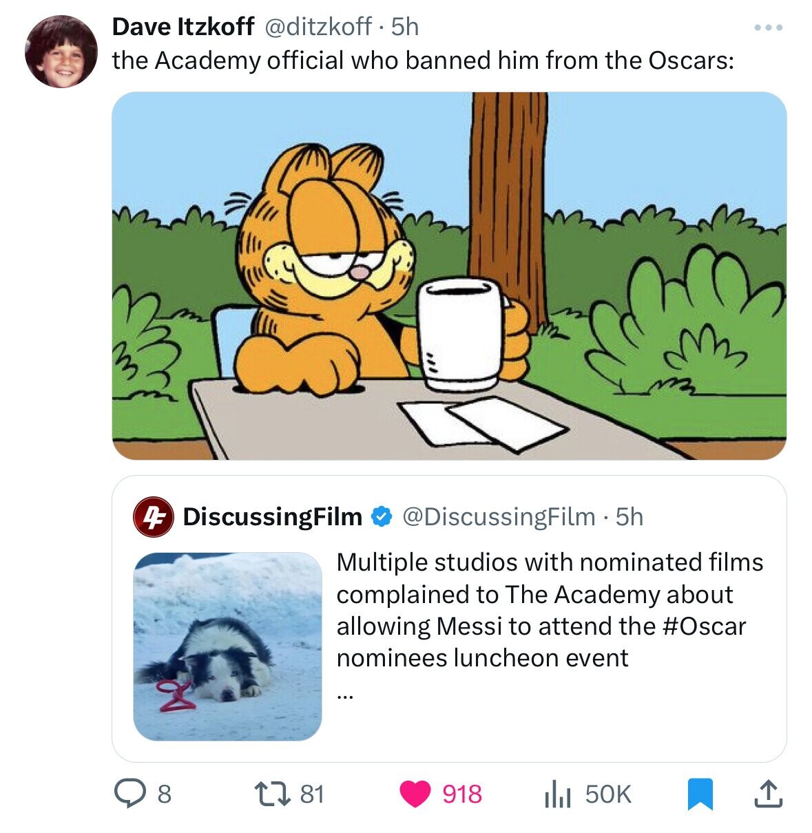 Dave Itzkoff @ditzkoff 5h the Academy official who banned him from the Oscars: 4F DiscussingFilm @DiscussingFilm . 5h Multiple studios with nominated films complained to The Academy about allowing Messi to attend the #Oscar nominees luncheon event ... 50K 8 81 918