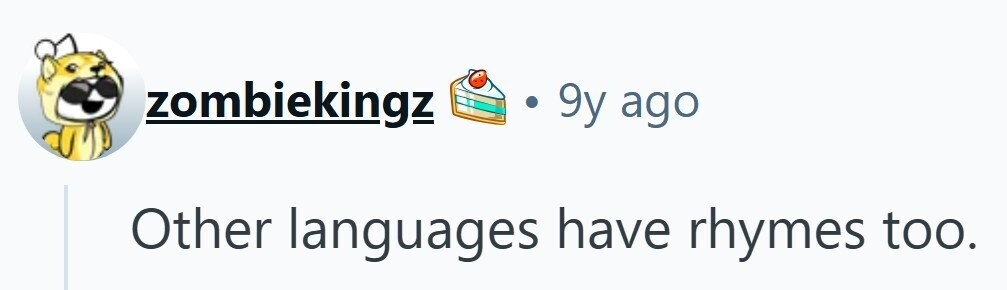 zombiekingz 9y ago Other languages have rhymes too.