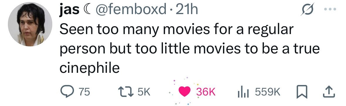 jas ( @femboxd 21h Seen too many movies for a regular person but too little movies to be a true cinephile 75 5K 36K 559K 