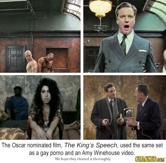 The Oscar nominated film, The King's Speech, used the same set as a gay porno and an Amy Winehouse video. We hope they cleaned it t thoroughly. GRACKED.COM