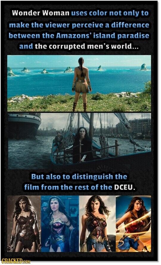 Wonder Woman uses color not only to make the viewer perceive a difference between the Amazons' island paradise and the corrupted men's world... But also to distinguish the film from the rest of the DCEU. GRACKED.COM