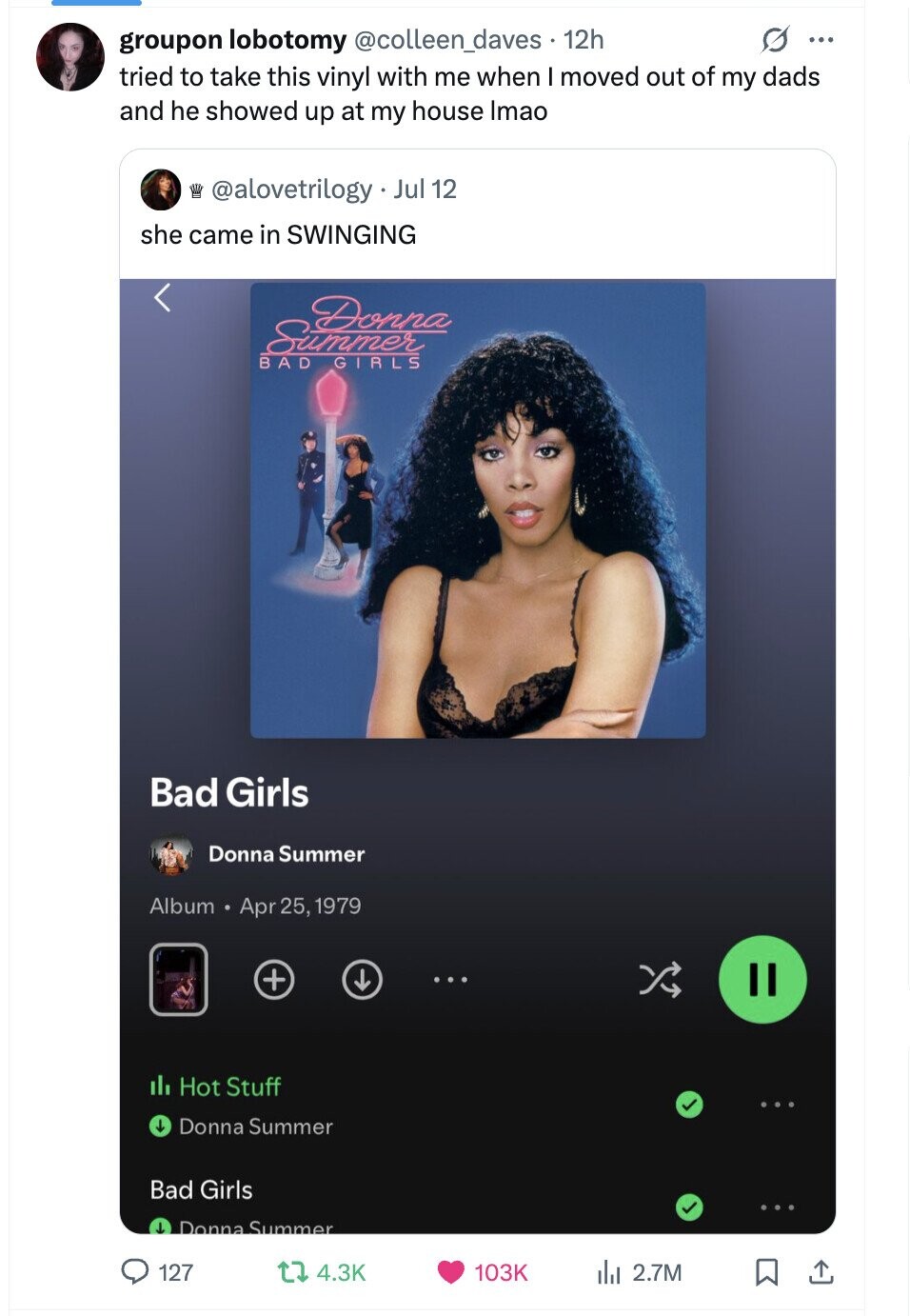groupon lobotomy @colleen_daves. 12h s ... tried to take this vinyl with me when I moved out of my dads and he showed up at my house Imao M @alovetrilogy Jul 12 she came in SWINGING BAD GIRLS Bad Girls Donna Summer Album Apr 25, 1979 + Il Hot Stuff Donna Summer Bad Girls J. Donna Summer 127 4.3K 103K del 2.7M
