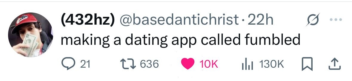 (432hz) @basedantichrist-22h so making a dating app called fumbled 21 636 10K 130K 