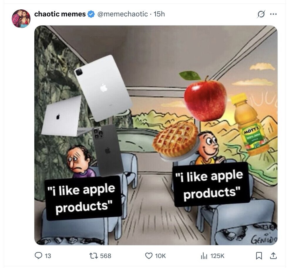 chaotic memes @memechaotic - 15h s ... MOTT'S 100% Juice APPLE 8OZ i i like apple i like apple products products GENiWDO 13 568 10K 125K 