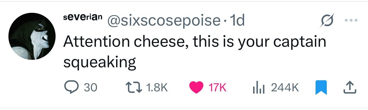 severian @sixscosepoise 1d Attention cheese, this is your captain squeaking 30 1.8K 17K 244K 