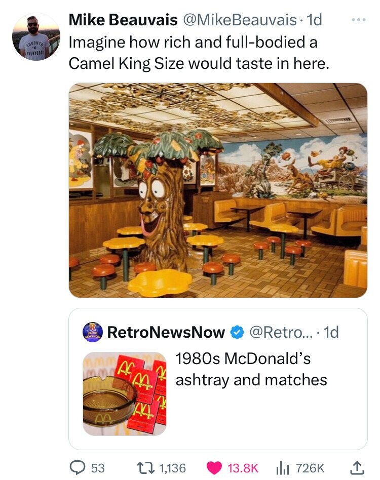 Mike Beauvais @MikeBeauvais 1d ... TORONTO Imagine how rich and full-bodied a AVERYBOAN Camel King Size would taste in here. R RETRO RetroNewsNow @Retro... 1d NEWS NOW 1980s McDonald's M McDonald's ashtray and matches W M 53 1,136 13.8K 726K
