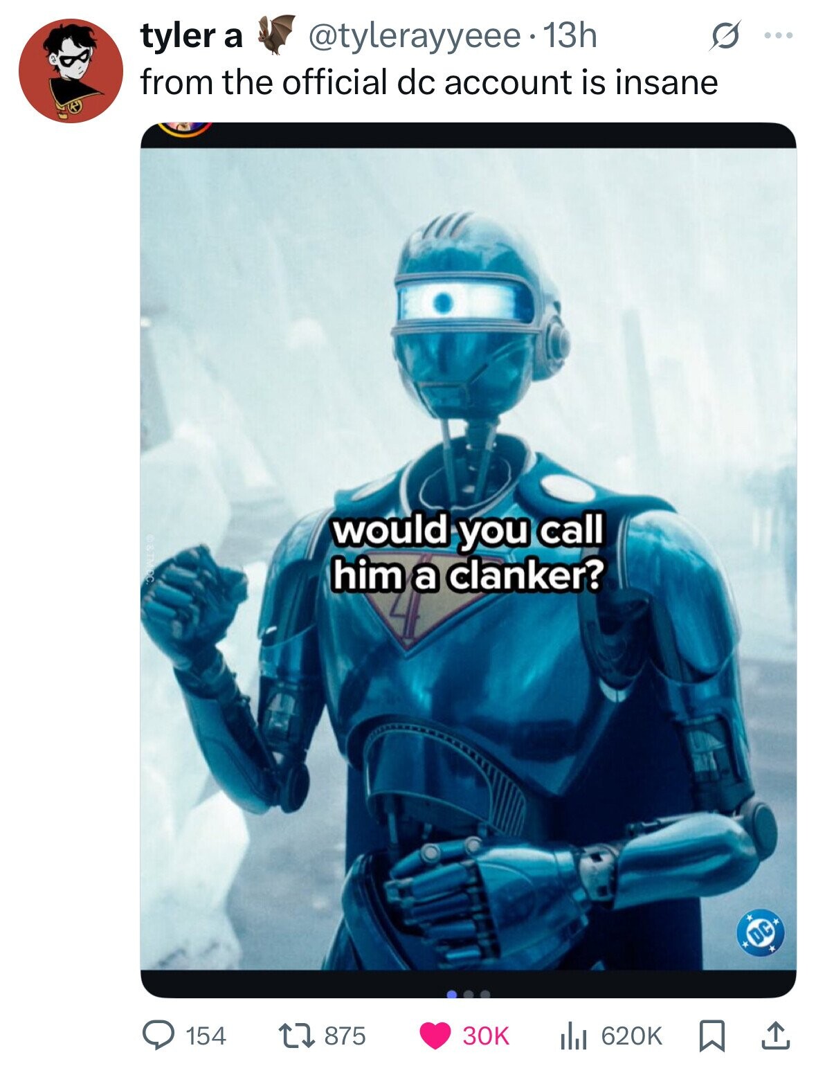 tyler a @tylerayyeee 13h S ... from the official dc account is insane would you call OOWIRO him a clanker? DC 154 875 30K 620K 