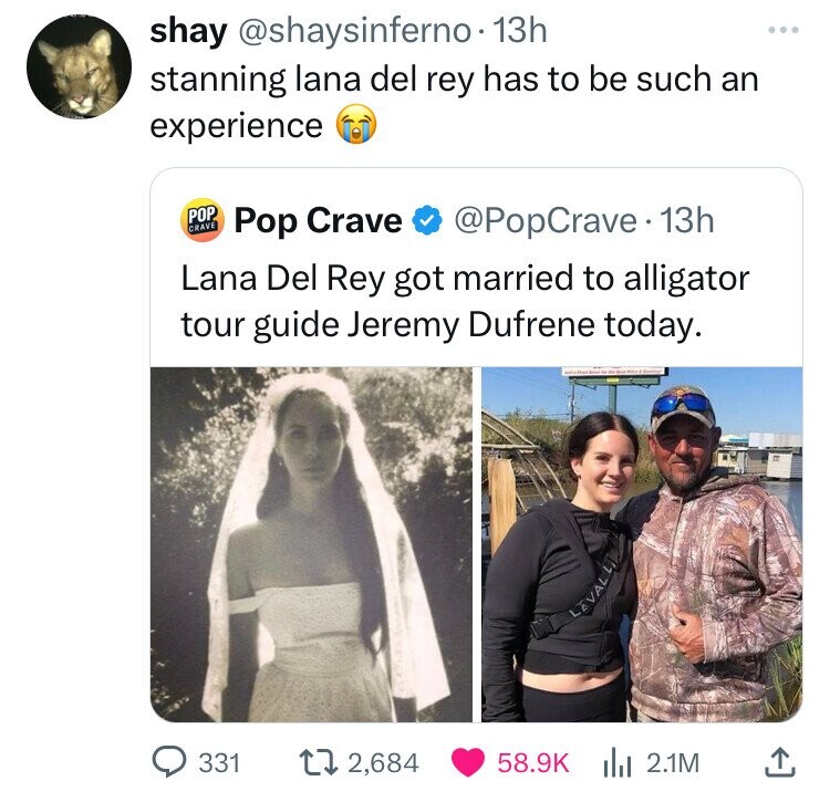 shay @shaysinferno- 13h stanning lana del rey has to be such an experience POP CRAVE Pop Crave @PopCrave 13h Lana Del Rey got married to alligator tour guide Jeremy Dufrene today. - - LEVAL 331 2,684 58.9K del 2.1M