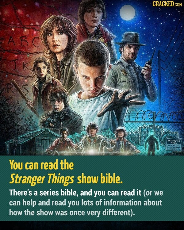 You can read the Stranger Things show bible. There's a series bible, and you can read it (or we can help and read you lots of information about how the show was once very different).