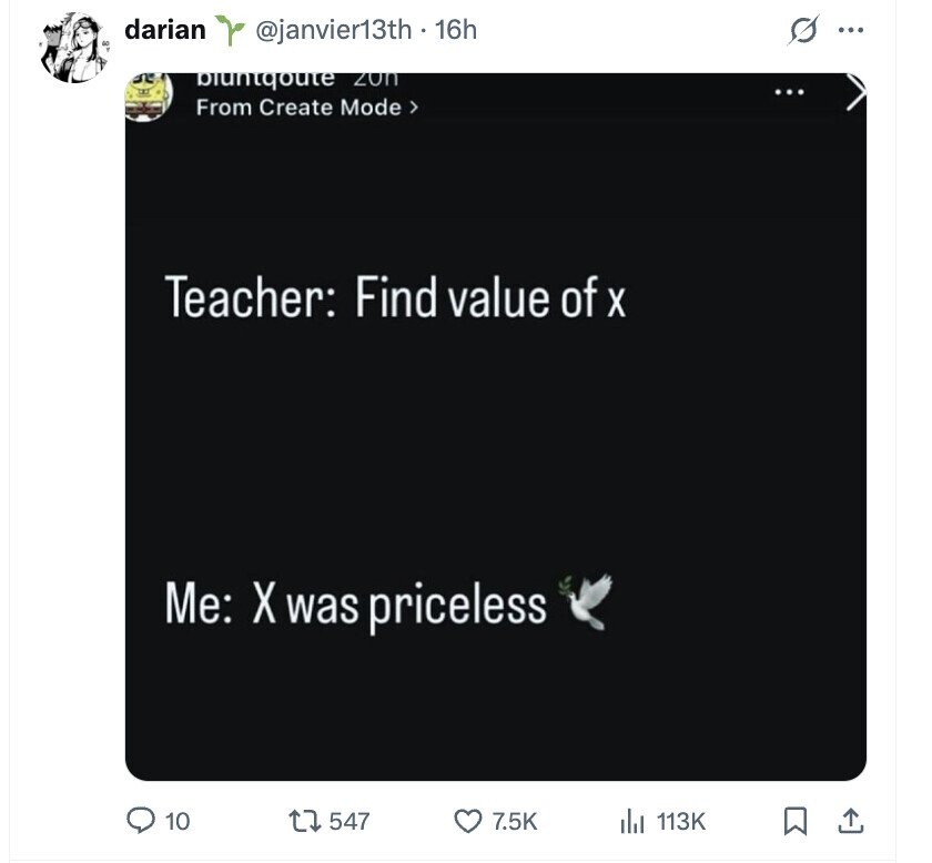 darian @janvier13th - 16h s ... bluntqoute zon ... From Create Mode > Teacher: Find value of X Me: X was priceless 10 547 7.5K 113K