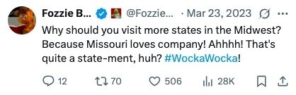 Fozzie в... @Fozzie... Mar 23, 2023 ... Why should you visit more states in the Midwest? Because Missouri loves company! Ahhhh! That's quite a state-ment, huh? #WockaWocka! 12 70 506 28K 