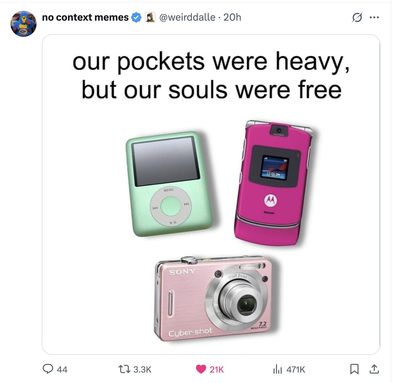 no context memes @weirddalle . 20h s ... our pockets were heavy, but our souls were free 12.56.PM MENU AA احم 144 All SONY Carl Zeiss 7.2 MEGAPIRELS Cyber-shot 44 21K 3.3K 471K