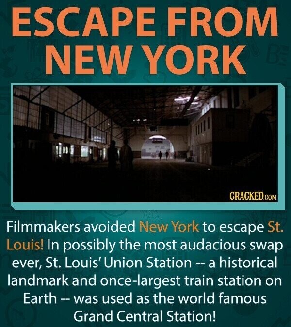 ESCAPE FROM B NEW YORK CRACKED.COM Filmmakers avoided New York to escape St. Louis! In possibly the most audacious swap ever, St. Louis' Union Station - a historical landmark and once-largest train station on Earth - was used as the world famous Grand Central Station!