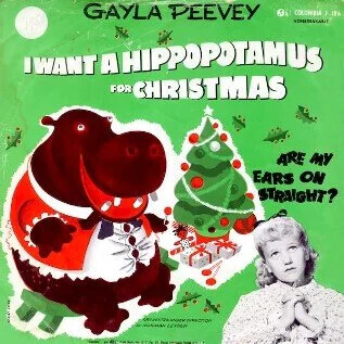 GAYLA PEEVEY KIT COLORADIA a 176 IWANT A HIPPOPOTAMUS FOR CHRISTMAS ARE MY EARS ON STRAIGHT? - - INNACTION - LETTEN