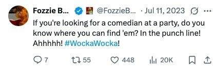 Fozzie в... @FozzieB... - Jul 11, 2023 ... If you're looking for a comedian at a party, do you know where you can find 'em? In the punch line! Ahhhhh! #WockaWocka! 7 55 448 20K 