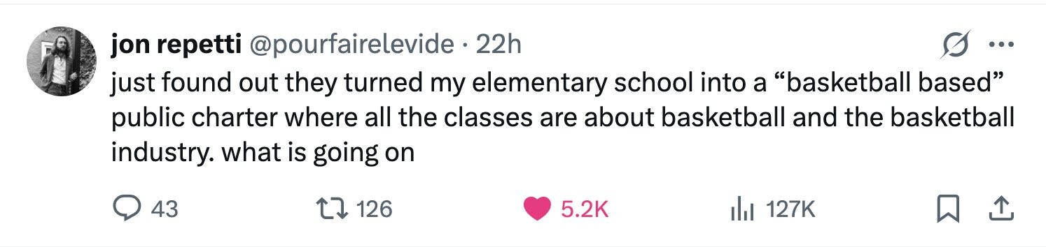 jon repetti @pourfairelevide 22h ... just found out they turned my elementary school into a basketball based public charter where all the classes are about basketball and the basketball industry. what is going on 43 126 5.2K 127K