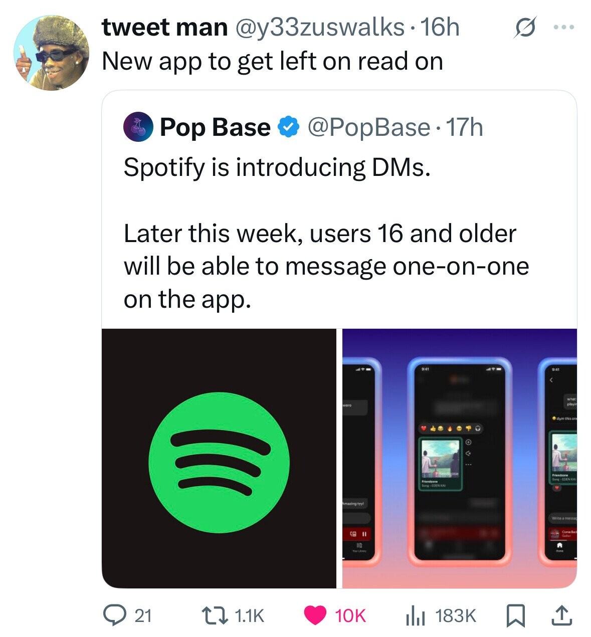 tweet man @y33zuswalks-16h G ... New app to get left on read on Pop Base @PopBase.17h Spotify is introducing DMs. Later this week, users 16 and older will be able to message one-on-one on the app. 941 9:41 what playir were dym shison Friendsone Song EDEN HAL Friendsone Song EDENXA Amazing tyy! Write a messag Come Back EN Galler IID Your Ubery 21 1.1K 10K 183K 