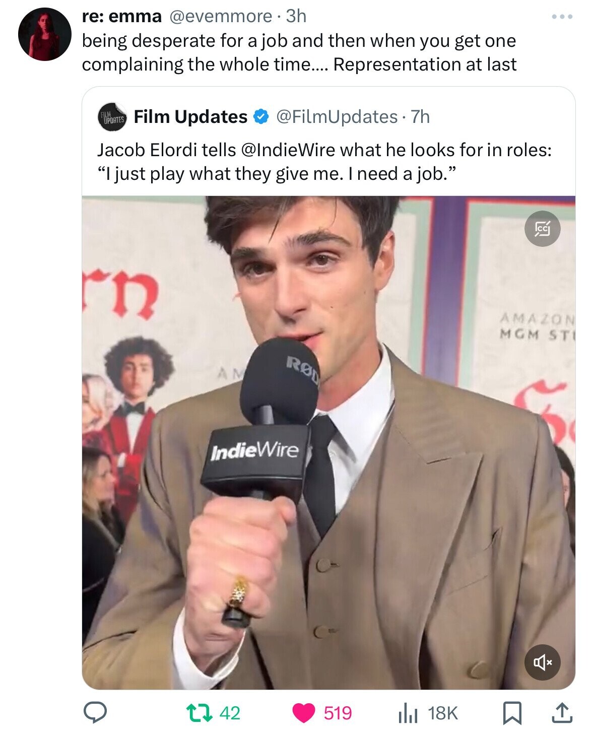 re: emma @evemmore 3h being desperate for a job and then when you get one complaining the whole time.... Representation at last FILM UPDATES @FilmUpdates 7h Film Updates Jacob Elordi tells @IndieWire what he looks for in roles: I just play what they give me. I need a job. CC E AMAZON MGM STI ROD AM IndieWire 42 519 18K
