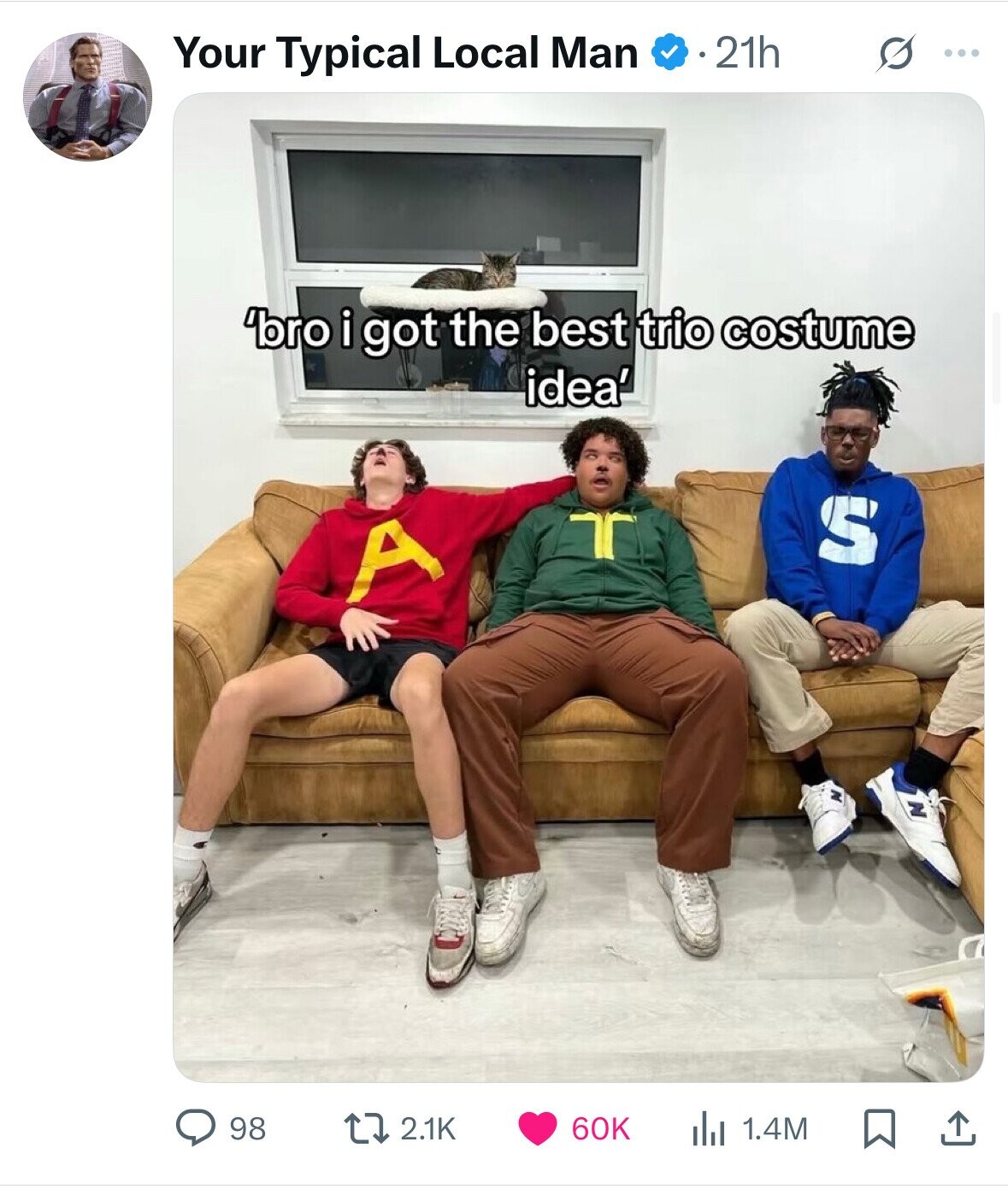 21h Your Typical Local Man S ... 'bro i got the best trio costume idea' T S A N 98 2.1K 60K 1.4M 