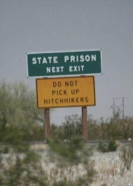 STATE PRISON NEXT EXIT DO NOT PICK UP HITCHHIKERS