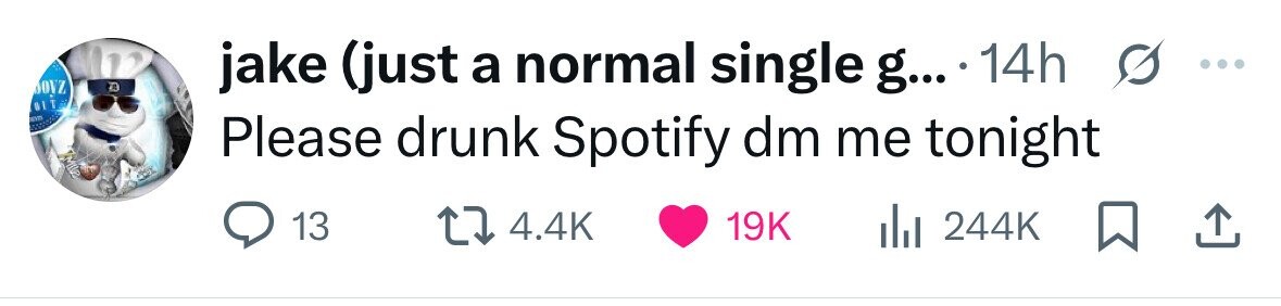 jake (just a normal single g... 14h s ... ooz D BIT cm Please drunk Spotify dm me tonight 13 4.4K 19K 244K 