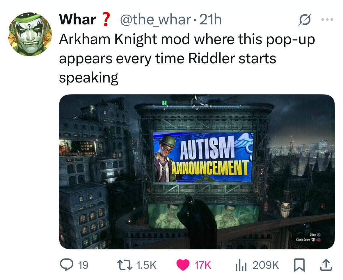 Whar ? @the_whar 21h ... Arkham Knight mod where this pop-up appears every time Riddler starts speaking LOVE ATHRST SECHT MAI JACKSATE AUTISM ANNOUNCEMENT Glide Climb Down 19 1.5K 17K 209K 