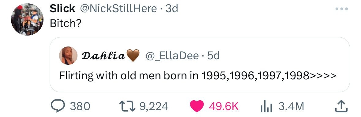 Slick @NickStillHere • 3d Bitch? Dahlia @_EllaDee 5d Flirting with old men born in 1995,1996,1997,1998>>>> 380 9,224 49.6K 3.4M