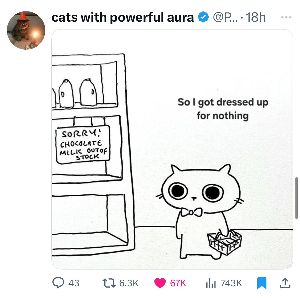 @P....18h cats with powerful aura ... So I got dressed up for nothing SORRY! CHOCOLATE MILK OUTOF STOCK 43 6.3K 67K 743K 