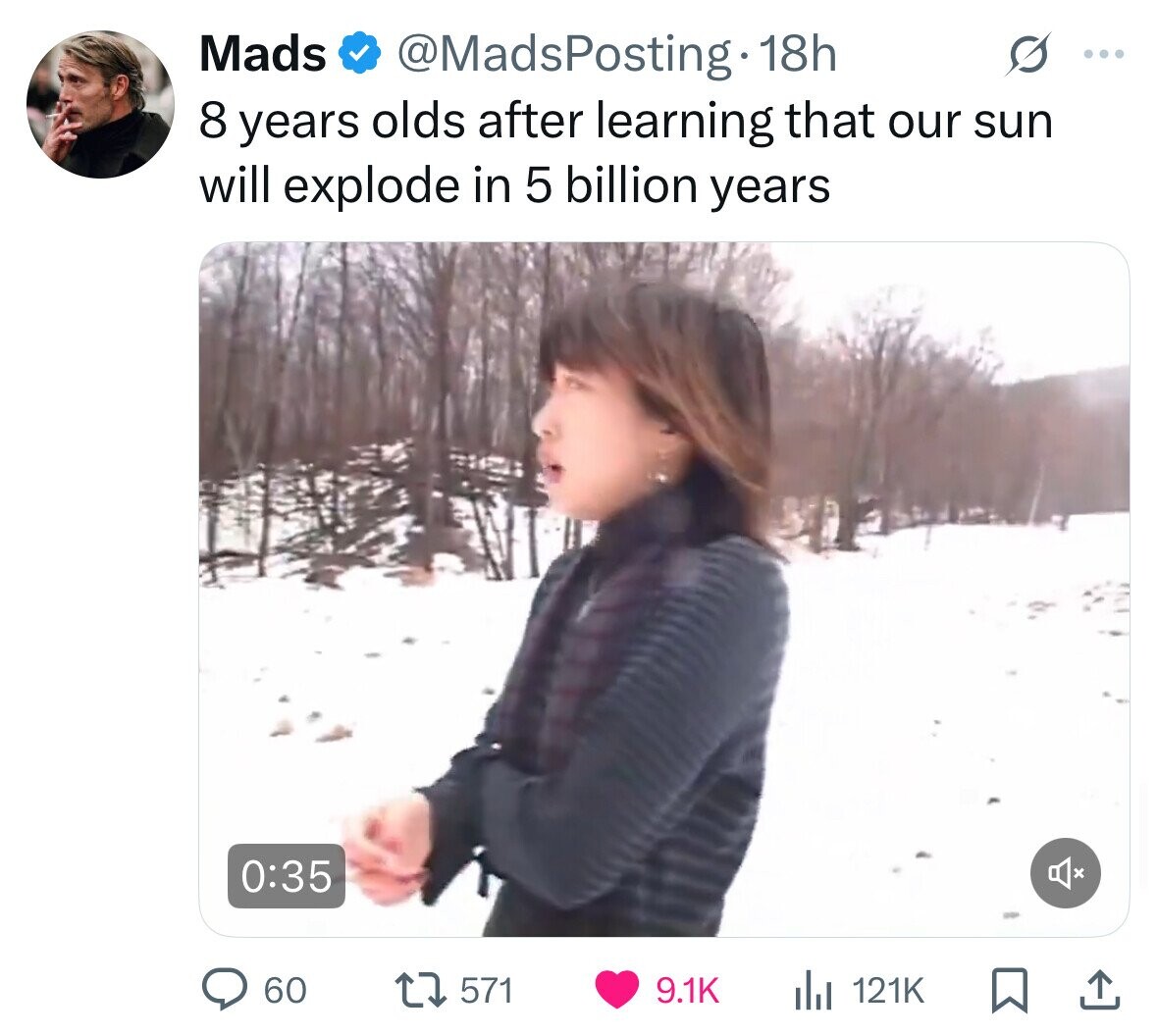 Mads @MadsPosting. 18h ... 8 years olds after learning that our sun will explode in 5 billion years 0:35 60 571 9.1K 121K 