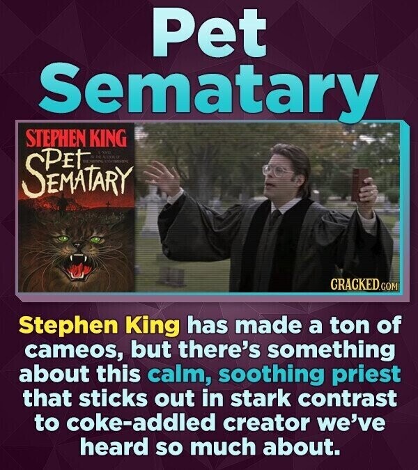Pet Sematary STEPHEN KING SEMATARY e DOCO - AUTO CRACKED.COM Stephen King has made a ton of cameos, but there's something about this calm, soothing priest that sticks out in stark contrast to coke-addled creator we've heard so much about.