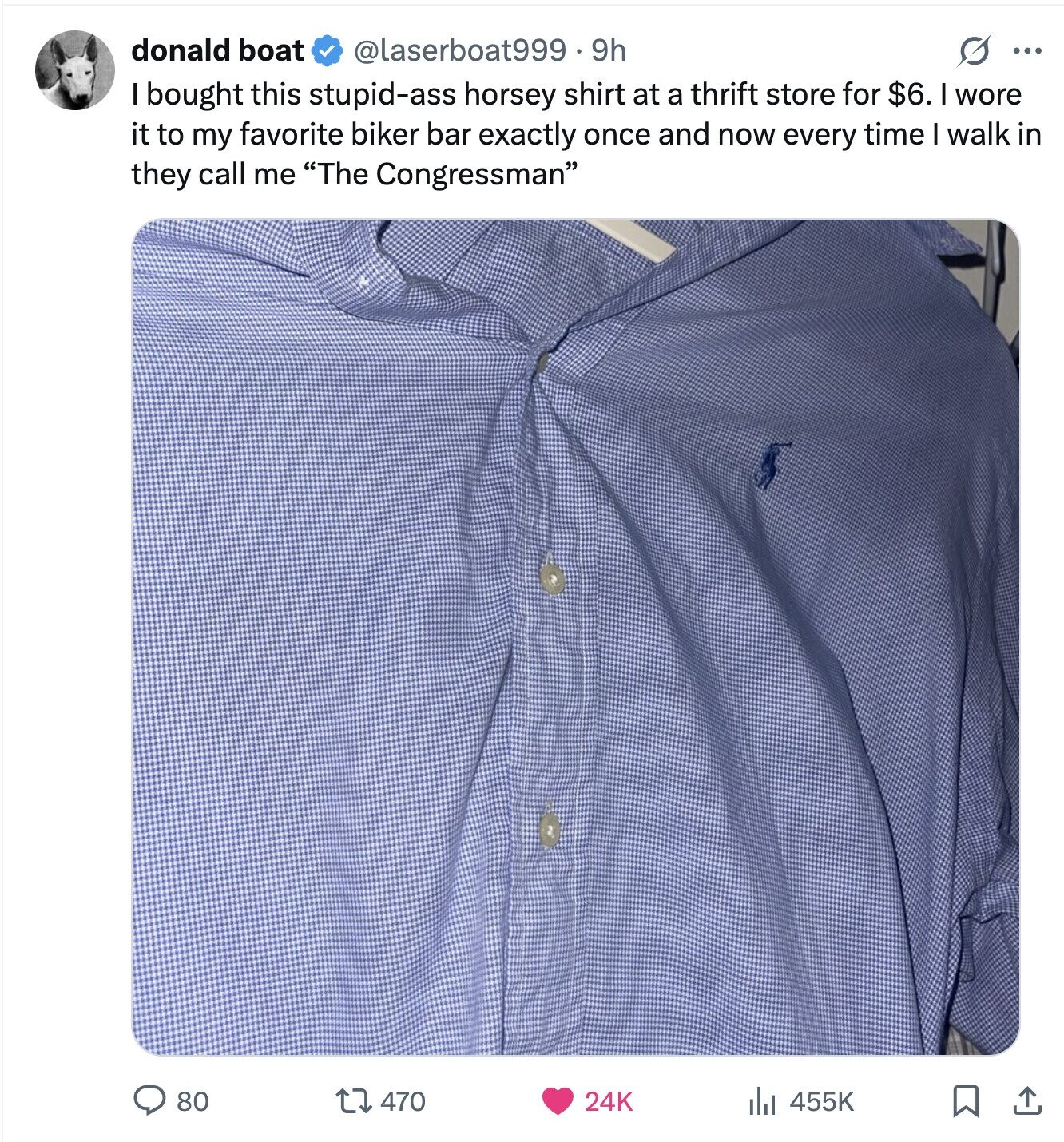 donald boat @laserboat999.9h s ... I bought this stupid-ass horsey shirt at a thrift store for $6. I wore it to my favorite biker bar exactly once and now every time I walk in they call me The Congressman 80 470 455K 24K 