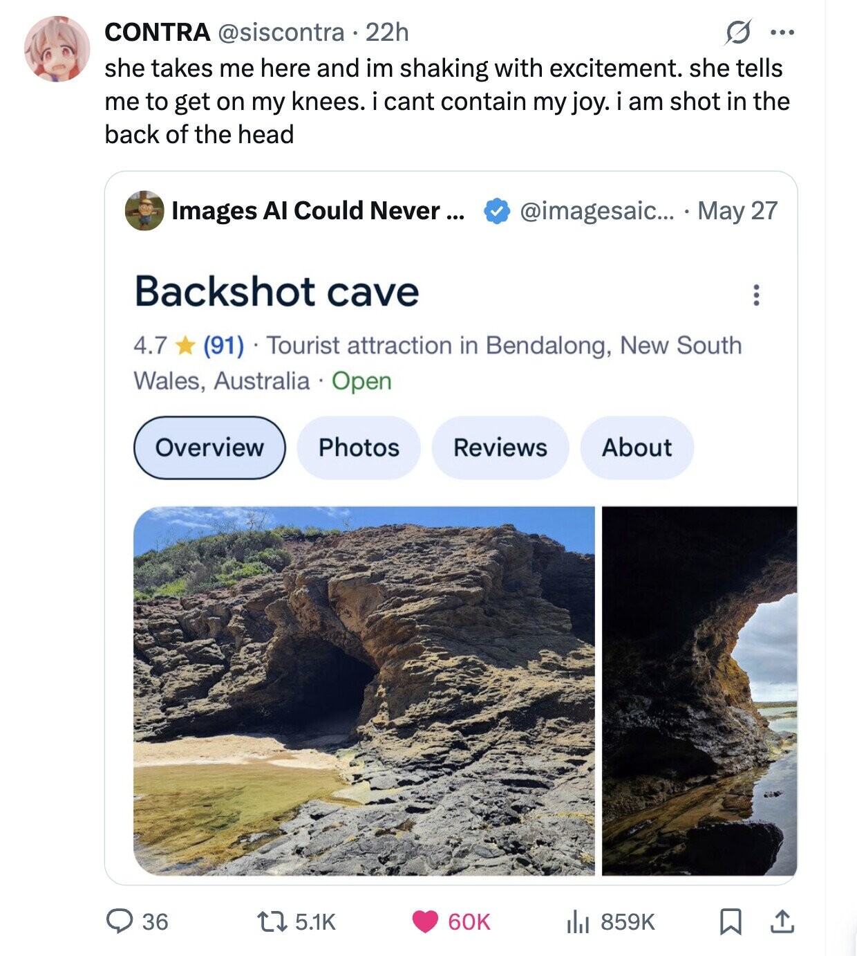 CONTRA @siscontra 22h O ... she takes me here and im shaking with excitement. she tells me to get on my knees. i cant contain my joy. i am shot in the back of the head Images AI Could Never ... @imagesaic... May 27 Backshot cave ... 4.7 (91) Tourist attraction in Bendalong, New South Wales, Australia Open Overview Photos Reviews About 36 5.1K 60K 859K