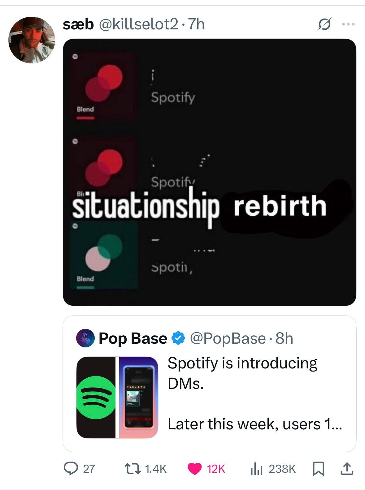 saeb @killselot2.7h G ... Spotify Blend Spotify situationship Bl © rebirth Spoti1, Blend Pop Base @PopBase.8h Spotify is introducing DMs. Later this week, users 1... 27 1.4K 12K 238K 