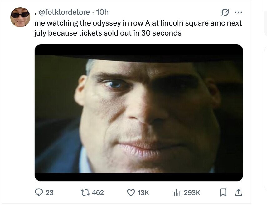 @folklordelore. 1 10h s ... me watching the odyssey in row A at lincoln square amc next july because tickets sold out in 30 seconds 23 462 13K del 293K