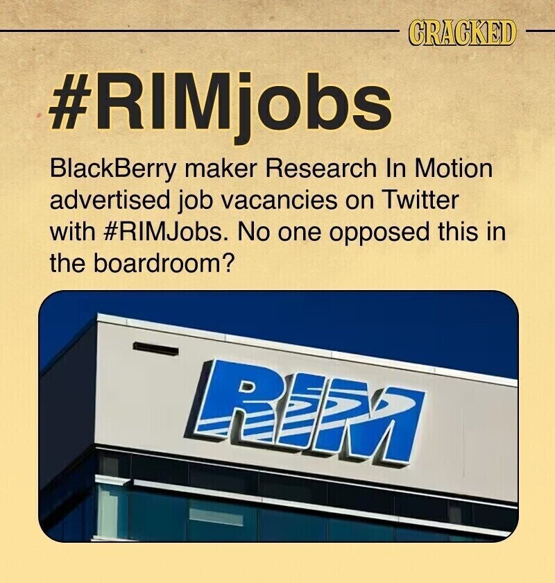 CRACKED #RIMjobs BlackBerry maker Research In Motion advertised job vacancies on Twitter with #RIMJobs. No one opposed this in the boardroom? - RIM