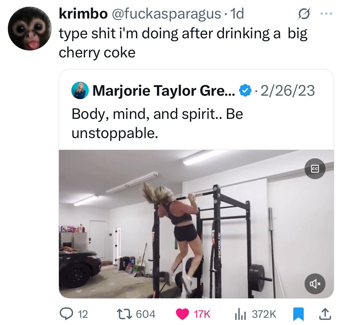 krimbo @fuckasparagus • 1d G ... type shit i'm doing after drinking a big cherry coke 2/26/23 Marjorie Taylor Gre... Body, mind, and spirit.. Be unstoppable. cc 12 604 17K 372K 