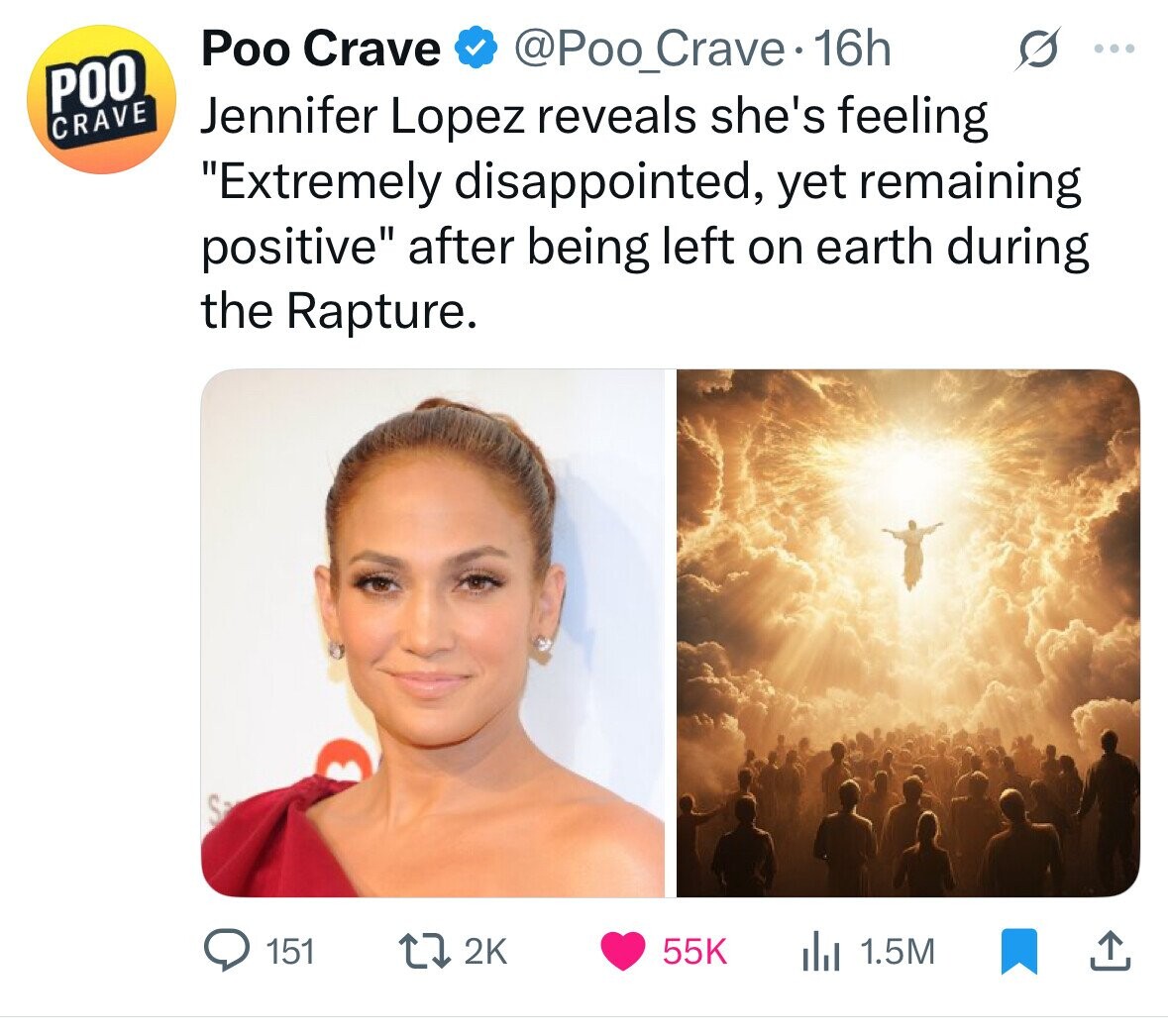 Poo Crave @Poo_Crave.1 16h ... РОО CRAVE Jennifer Lopez reveals she's feeling Extremely disappointed, yet remaining positive after being left on earth during the Rapture. S 151 2K 55K 1.5M 