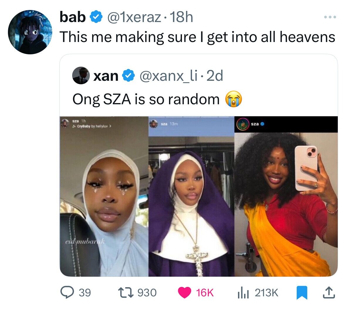 bab @1xeraz 18h ... This me making sure I get into all heavens xan @xanx_li.2d Ong SZA is so random sza 1h sza 13m sza A CryBaby by hellyluv 3 eid mubarak 39 930 16K del 213K 