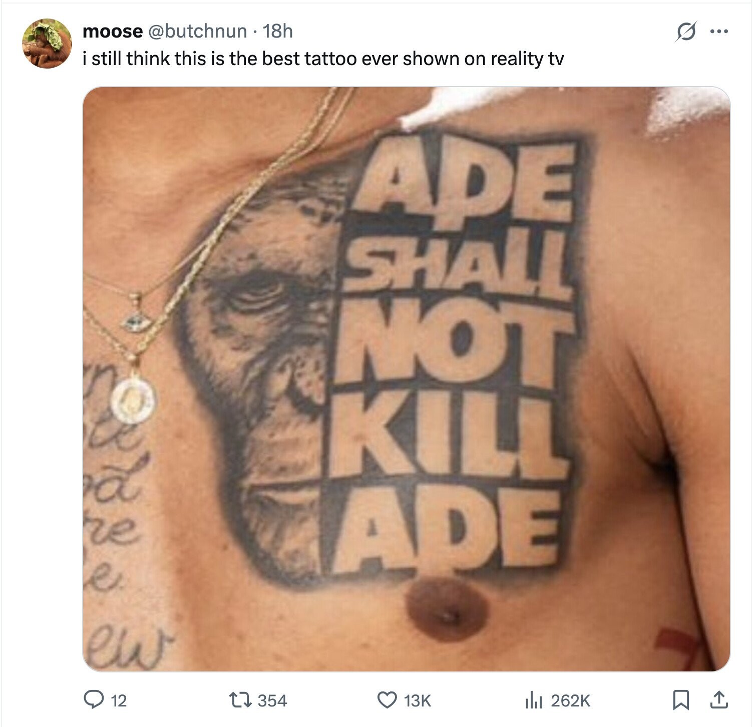 moose @butchnun 18h S ... i still think this is the best tattoo ever shown on reality tv ADE SHALL NOT KILL re ADE e 12 354 13K del 262K